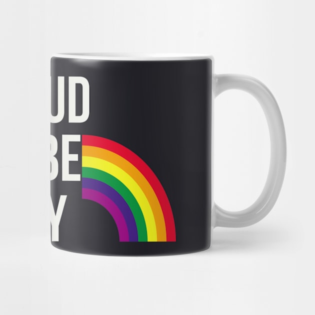 Proud to be Gay by Foxxy Merch